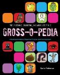Gruesome Disgusting & Absolutely Vile Gross O Pedia A Startling Collection of Repulsive Trivia You Wont Want to Know