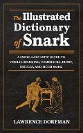 Illustrated Dictionary of Snark A Snide Sarcastic Guide to Verbal Sparring Comebacks Irony Insults & Much More