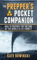 Preppers Pocket Companion How to Prepare for the End of the World as We Know It