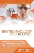 Biotechnology in Our Lives What Cutting Edge Genetic Research Can Tell You about Gene Patents Human Cloning Assisted Reproduction Predicting C