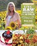 Live Raw Around the World International Raw Food Recipes for Good Health & Timeless Beauty