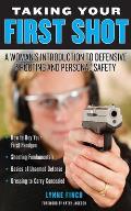 Taking Your First Shot A Womans Introduction to Defensive Shooting & Personal Safety