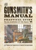 The Gunsmith's Manual: A Complete Handbook for the American Gunsmith, Being a Practical Guide to All Branches of the Trade