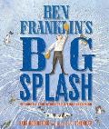 Ben Franklins Big Splash The Mostly True Story of His First Invention