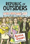 Republic of Outsiders The Power of Amateurs Dreamers & Rebels