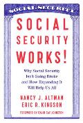 Social Security Works Why Social Security Isnt Going Broke & How Expanding It Will Help Us All