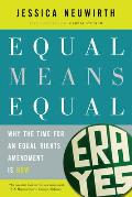 Equal Means Equal Why the Time for an Equal Rights Amendment Is Now