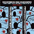 Understanding Mass Incarceration: A People's Guide to the Key Civil Rights Struggle of Our Time
