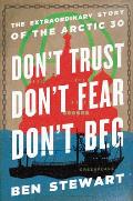Dont Trust Dont Fear Dont Beg The Extraordinary Story of the Arctic 30