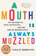 Mouth Is Always Muzzled Six Dissidents Five Continents & the Art of Resistance