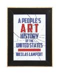 A People's Art History of the United States: 250 Years of Activist Art and Artists Working in Social Justice Movements