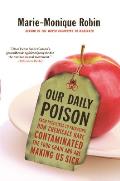 Our Daily Poison: From Pesticides to Packaging, How Chemicals Have Contaminated the Food Chain and Are Making Us Sick