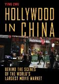 Hollywood in China Behind the Scenes of the Worlds Largest Movie Market