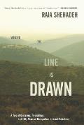 Where the Line Is Drawn A Tale of Crossings Friendships & Fifty Years of Occupation in Israel Palestine