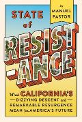 State of Resistance What Californias Dizzying Descent & Remarkable Resurgence Mean for Americas Future