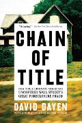 Chain of Title How Three Ordinary Americans Uncovered Wall Streets Great Foreclosure Fraud