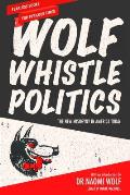 Wolf Whistle Politics The New Misogyny in Public Life Today
