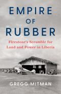 Empire of Rubber Firestones Scramble for Land & Power in Liberia