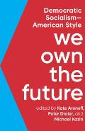 We Own the Future Democratic SocialismAmerican Style