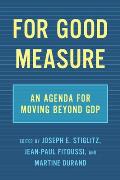 For Good Measure: An Agenda for Moving Beyond Gdp