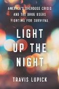 Light Up the Night: America's Overdose Crisis and the Drug Users Fighting for Survival