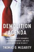 Demolition Agenda How Trump Tried to Dismantle American Government & What Biden Needs to Do to Save It