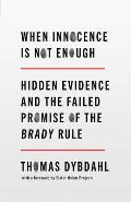 When Innocence Is Not Enough Hidden Evidence & the Failed Promise of the Brady Rule