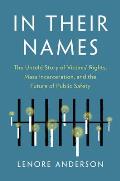 In Their Names The Untold Story of Victims Rights Mass Incarceration & the Future of Public Safety