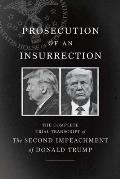 Prosecution of an Insurrection The Complete Trial Transcript of the Second Impeachment of Donald Trump