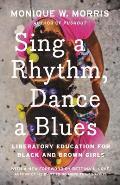 Sing a Rhythm Dance a Blues Education for the Liberation of Black & Brown Girls