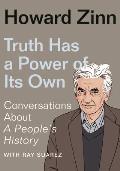 Truth Has a Power of Its Own Conversations About A Peoples History