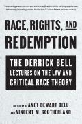 Race Rights & Redemption The Derrick Bell Lectures on the Law & Critical Race Theory
