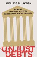 Unjust Debts: How Our Bankruptcy System Makes America More Unequal