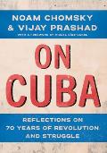 On Cuba: Reflections on 70 Years of Revolution and Struggle