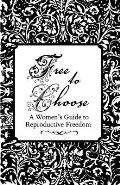 Free to Choose A Womens Guide to Reproductive Freedom