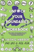 Unf*ck Your Boundaries Workbook: Build Better Relationships Through Consent, Communication, and Expressing Your Needs