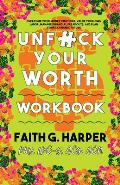 Unfuck Your Worth Workbook Manage Your Money Value Your Own Labor & Stop Financial Freakouts in a Capitalist Hellscape