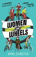 Women on Wheels The Scandalous Untold History of Women in Bicycling