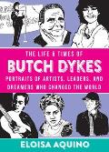 Life & Times of Butch Dykes The Portraits of Artists Leaders & Dreamers Who Changed The World