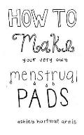 How To Make Your Very Own Menstrual Pads