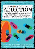 Unfuck Your Addiction Using Science to Free Yourself from Harmful Reliance on Substances Habits & Out of Control Behaviors