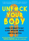 Unfuck Your Body Using Science to Reconnect Your Body & Mind to Eat Sleep Breathe Move & Feel Better