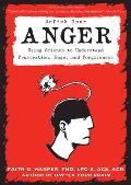 Unfuck Your Anger Using Science to Develop a Healthy Relationship with Frustration Rage & Forgiveness