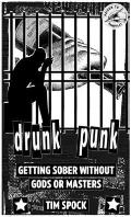 Drunk Punk: Getting Sober Without Gods or Masters