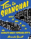 This Is Shanghai: What It's Like to Live in the World's Most Populous City