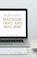 The Ridiculously Simple Guide to MacBook, iMac, and Mac Mini: A Practical Guide to Getting Started with the Next Generation of Mac and MacOS Mojave (V