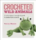Crocheted Wild Animals A Collection of Wild & Woolly Friends to Make