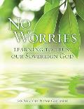 No Worries: Learning to Trust our Sovereign God