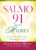 Salmo 91 Para Las Madres: El Escudo Protector de Dios Para Sus Hijos / Psalm 91 for Mothers = Psalm 91 for Mothers