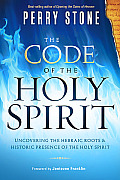 Code of the Holy Spirit Uncovering the Hebraic Roots & Historic Presence of the Holy Spirit
